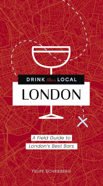 Drink Like a Local London: A Field Guide to London's Best Bars