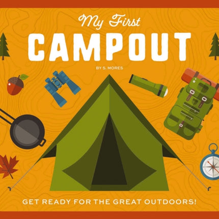 My First Campout: Get Ready for the Great Outdoors with this Interactive Board Book!