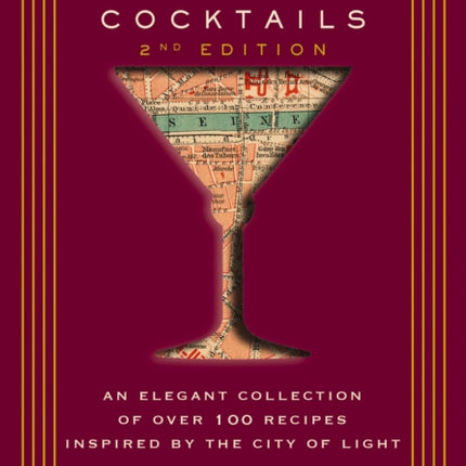 Paris Cocktails, Second Edition: An Elegant Collection of Over 100 Recipes Inspired by the City of Light