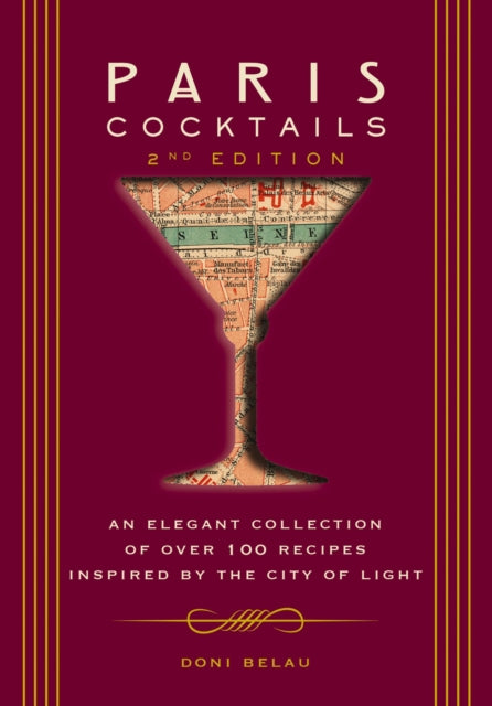 Paris Cocktails, Second Edition: An Elegant Collection of Over 100 Recipes Inspired by the City of Light