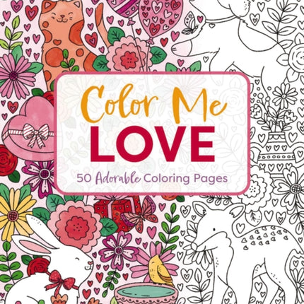 Color Me Love: A Valentine's Day Coloring Book (Adult Coloring Book, Relaxation, Stress Relief)