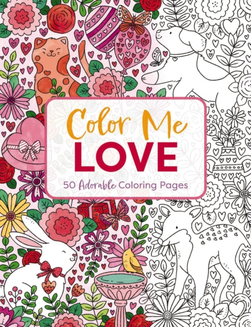 Color Me Love: A Valentine's Day Coloring Book (Adult Coloring Book, Relaxation, Stress Relief)