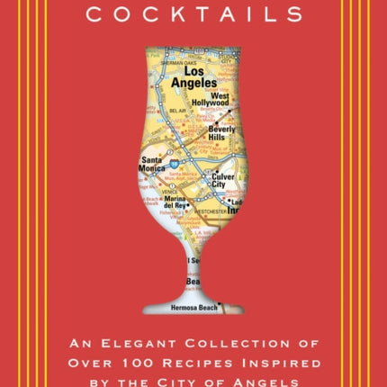 Los Angeles Cocktails: An Elegant Collection of