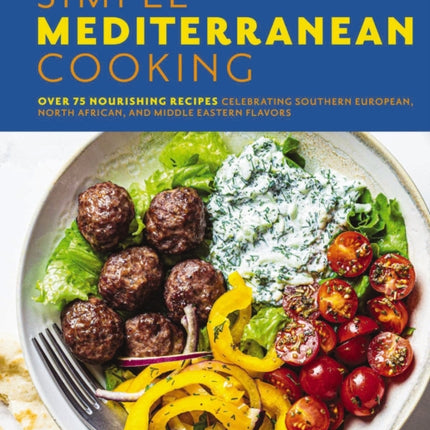Simple Mediterranean Cooking: Over 100 Nourishing