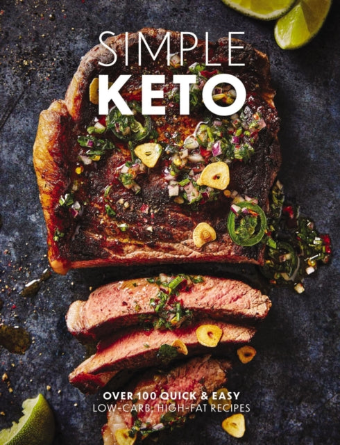 Simple Keto: Over 100 Quick and   Easy Low-Carb, High-Fat Ketogenic Recipes