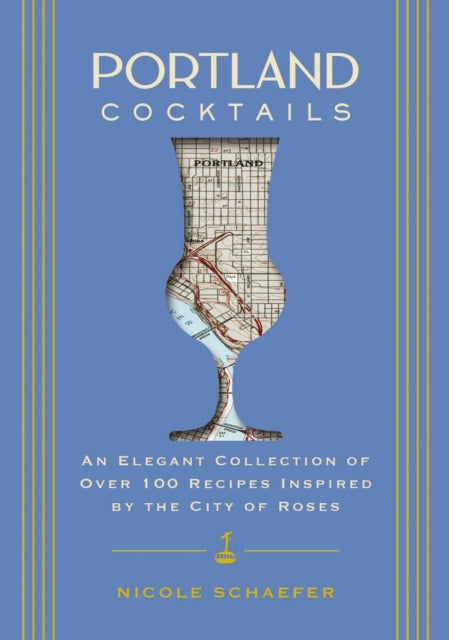 Portland Cocktails: An Elegant Collection of Over