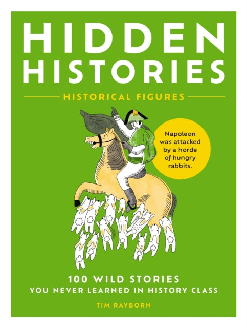 Hidden Histories: 100 Wild Stories You Never Learned in History Class