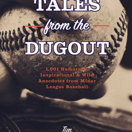 Tales from the Dugout: 1,001 Humorous, Inspirational and   Wild Anecdotes from Minor League Baseball