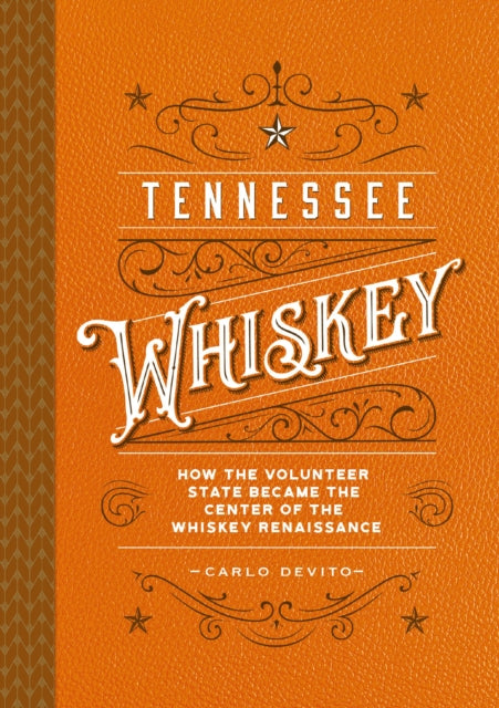 Tennessee Whiskey: How the Volunteer State Became the Center of the Whiskey Renaissance