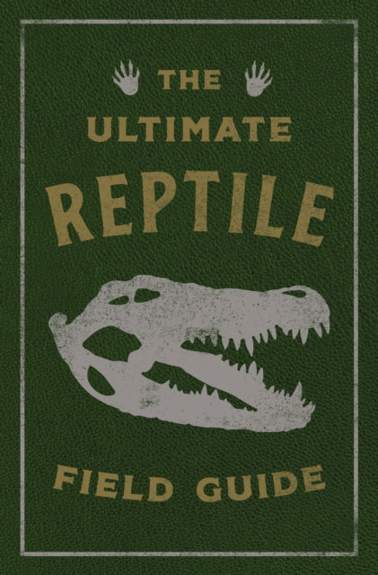 The Ultimate Reptile Field Guide: The Herpetologist's Handbook