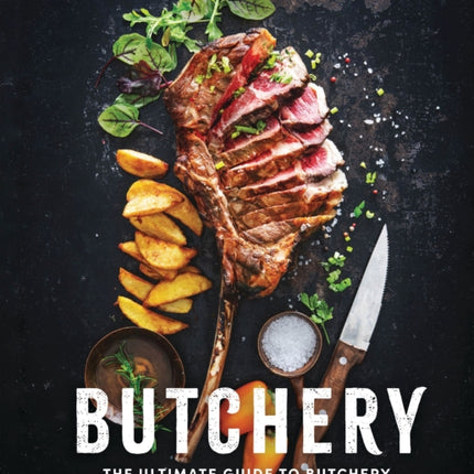 Butchery: The Ultimate Guide to Butchery and Over 100 Recipes