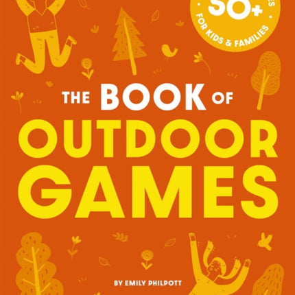 The Book of Outdoor Games: 50+ Antiboredom, Unplugged Activities for Kids and   Families