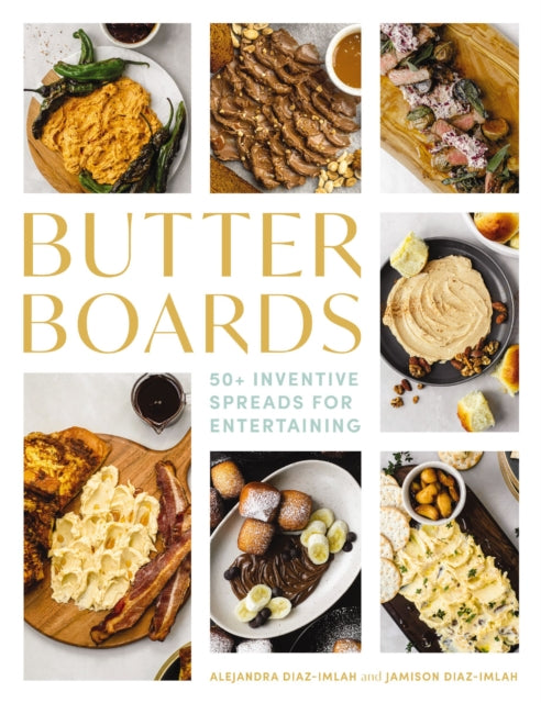 Butter Boards: 100 Inventive and   Savory Spreads for Entertaining