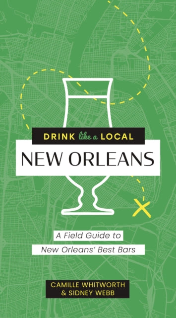 Drink Like a Local: New Orleans: A Field Guide to