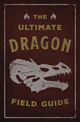 The Ultimate Dragon Field Guide: The Fantastical Explorer's Handbook