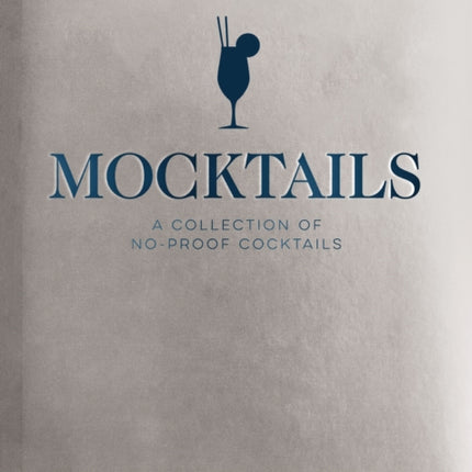 Mocktails: A Collection of Low-Proof, No-Proof Cocktails