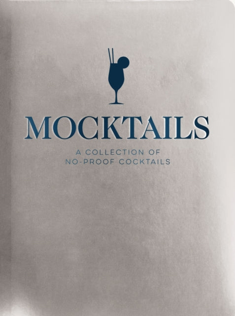 Mocktails: A Collection of Low-Proof, No-Proof Cocktails