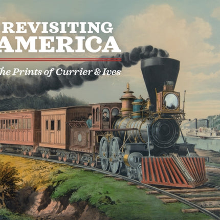 Revisiting America: The Prints of Currier & Ives