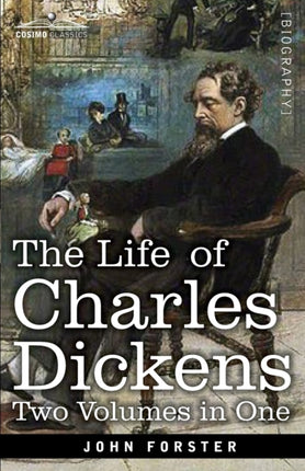The Life of Charles Dickens, Two Volumes in One: Two Volumes in One