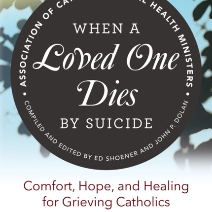 When a Loved One Dies by Suicide: Comfort, Hope, and Healing for Grieving Catholics