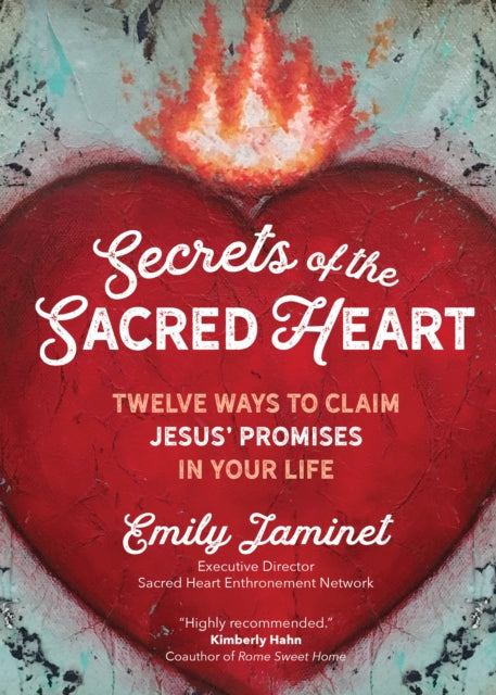 Secrets of the Sacred Heart Twelve Ways to Claim Jesus Promises in Your Life