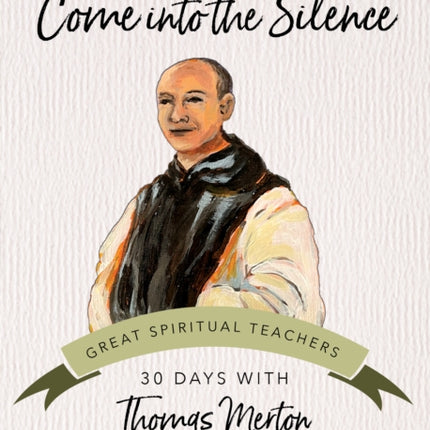 Come Into the Silence: 30 Days with Thomas Merton
