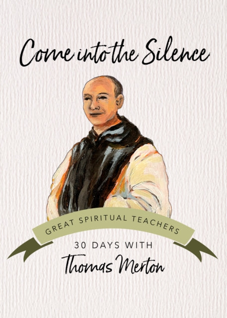 Come Into the Silence: 30 Days with Thomas Merton