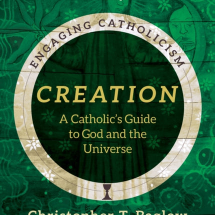 Creation: A Catholic's Guide to God and the