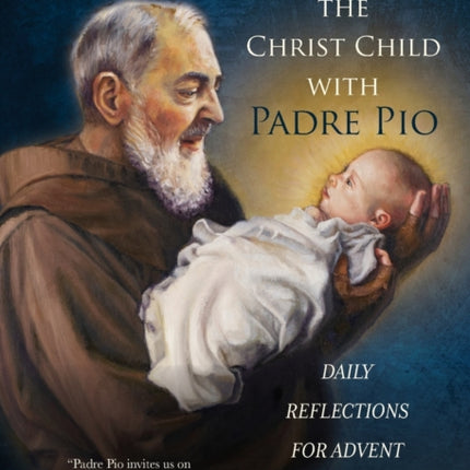 Welcoming the Christ Child with Padre Pio: Daily Reflections for Advent