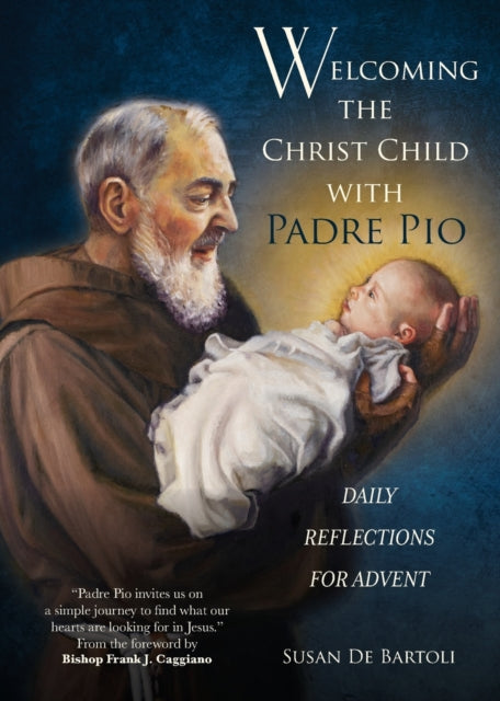 Welcoming the Christ Child with Padre Pio: Daily Reflections for Advent