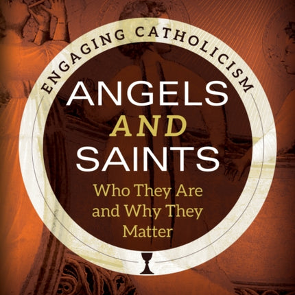 Angels and Saints: Who They Are and Why They