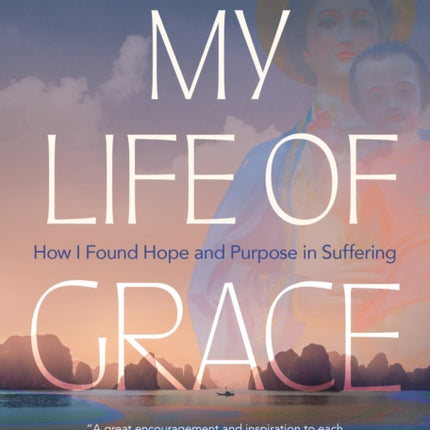 My Life of Grace: How I Found Hope and Purpose in Suffering