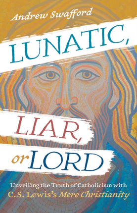 Lunatic Liar or Lord