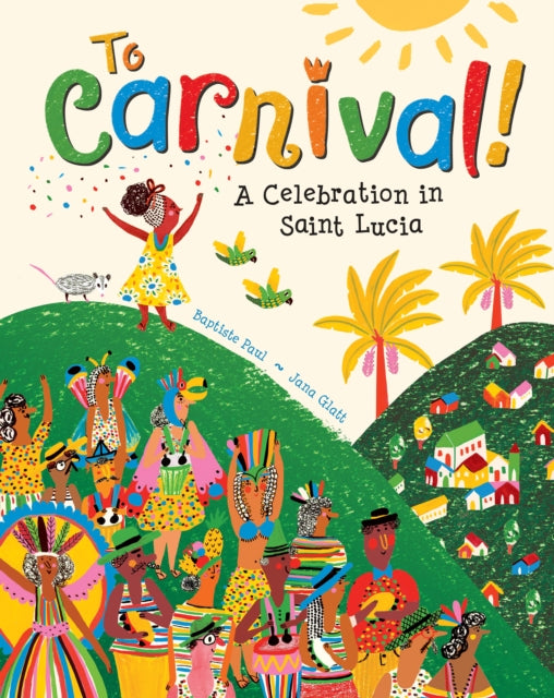 To Carnival!: A Celebration in St Lucia