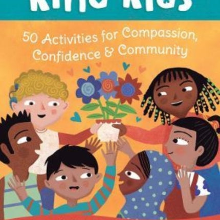 Kind Kids: 50 Activities for Compassion, Confidence & Community