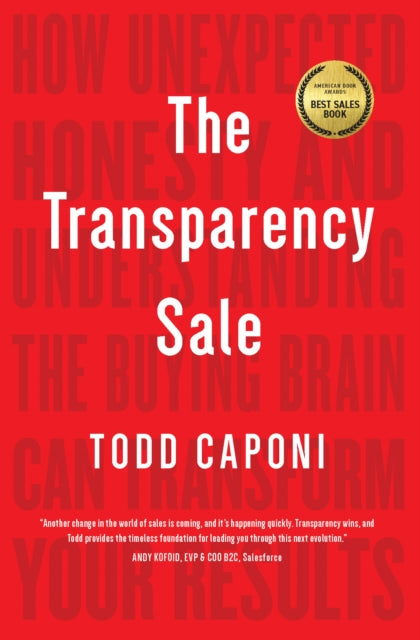 The Transparency Sale: How Unexpected Honesty and Understanding the Buying Brain Can Transform Your Results