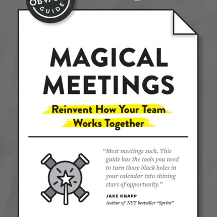 The Non-Obvious Guide to Magical Meetings (Reinvent How Your Team Works Together)