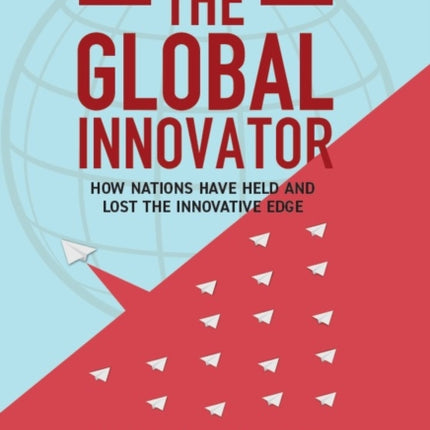 The Global Innovator: How Nations Have Held and Lost the Innovative  Edge