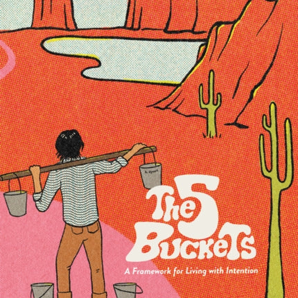 The 5 Buckets: A Framework for Living with Intention