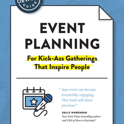 The Non-Obvious Guide to Event Planning 2nd Edition: (For Kick-Ass Gatherings that Inspire People)