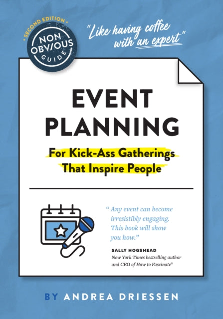 The Non-Obvious Guide to Event Planning 2nd Edition: (For Kick-Ass Gatherings that Inspire People)