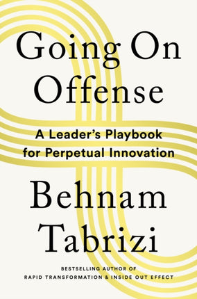 Going on Offense: A Leader’s Playbook for Perpetual Innovation