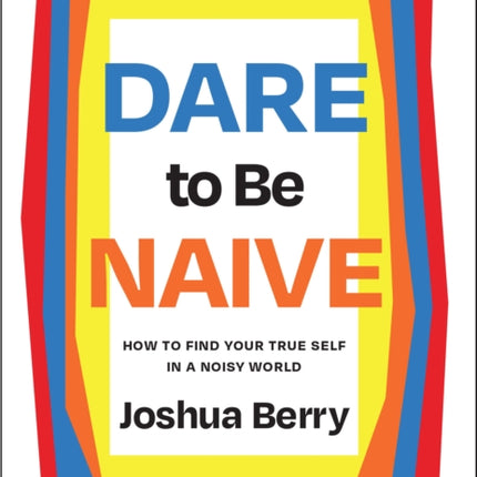 Dare to Be Naive