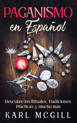 Paganismo en Español: Descubre los Rituales, Tradiciones, Prácticas y mucho más