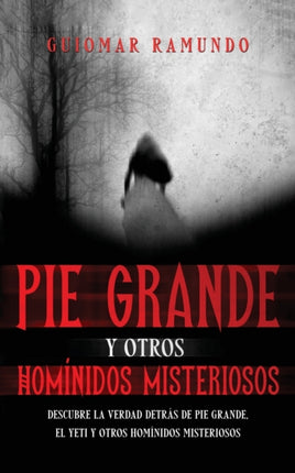 Pie Grande y otros Homínidos Misteriosos: