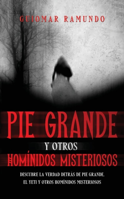 Pie Grande y otros Homínidos Misteriosos: