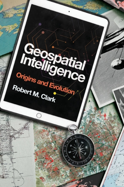 Geospatial Intelligence: Origins and Evolution