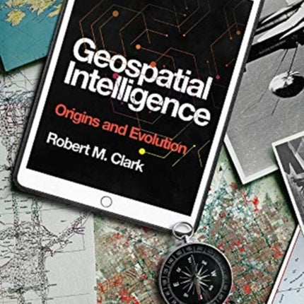 Geospatial Intelligence: Origins and Evolution