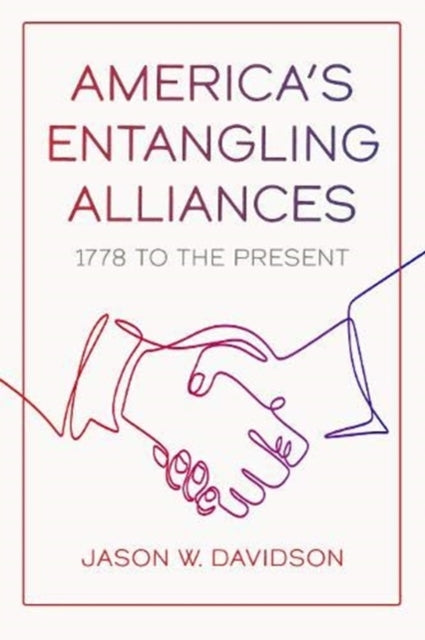 America's Entangling Alliances: 1778 to the Present