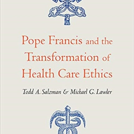 Pope Francis and the Transformation of Health Care Ethics